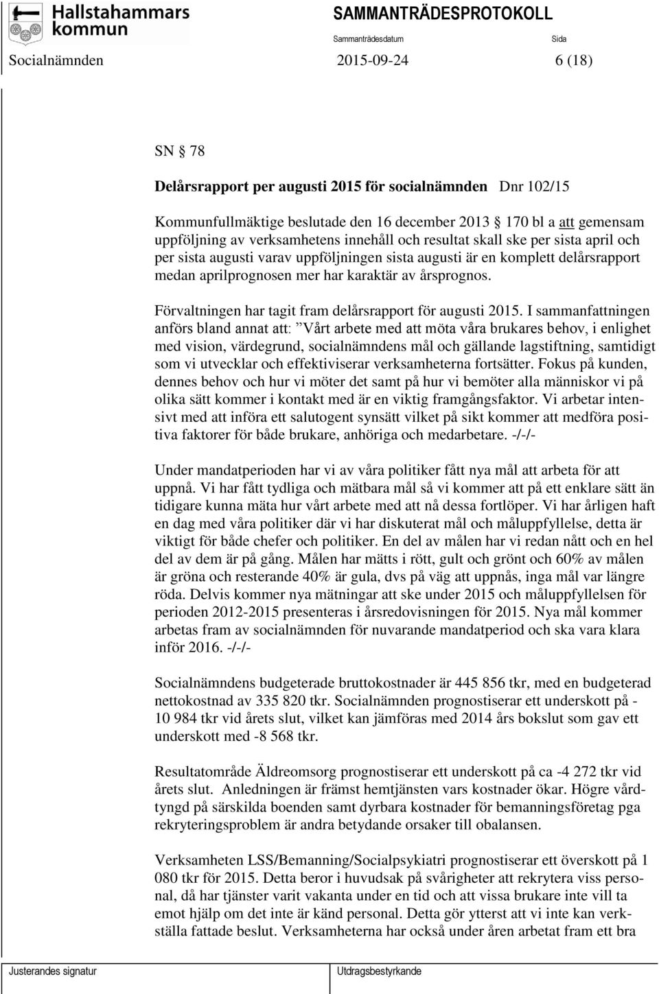 Förvaltningen har tagit fram delårsrapport för augusti 2015.