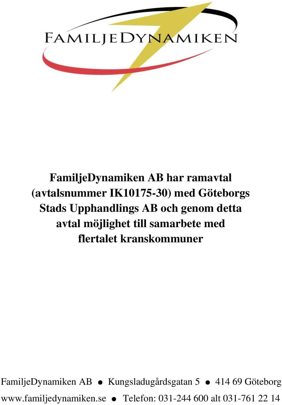flertalet kranskommuner FamiljeDynamiken AB Kungsladugårdsgatan 5 414 69