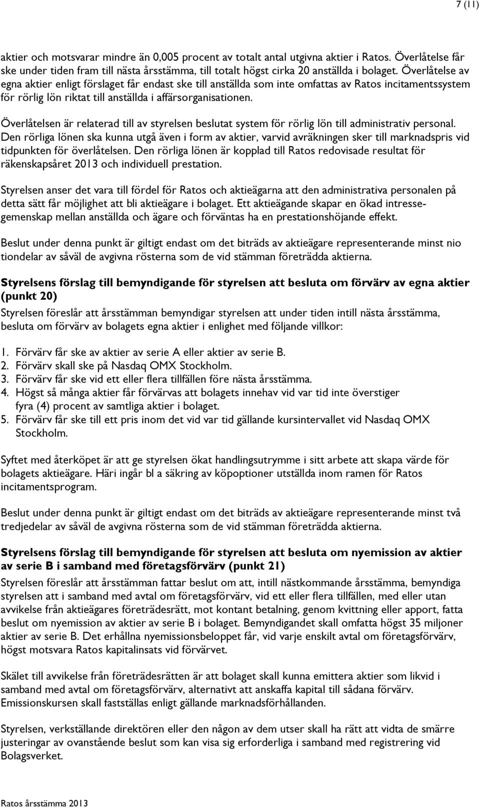 Överlåtelsen är relaterad till av styrelsen beslutat system för rörlig lön till administrativ personal.