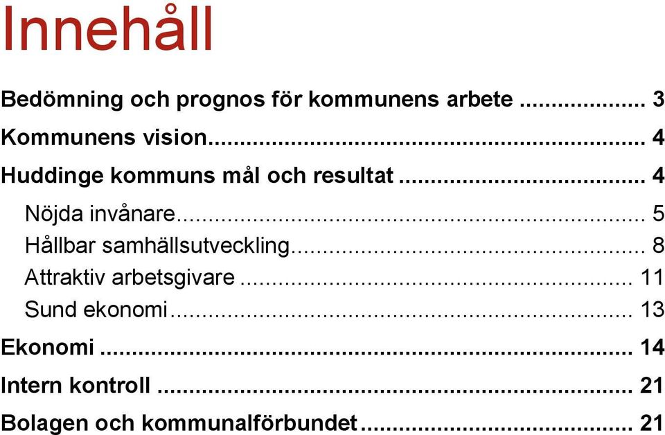 .. 5 Hållbar samhällsutveckling... 8 Attraktiv arbetsgivare.