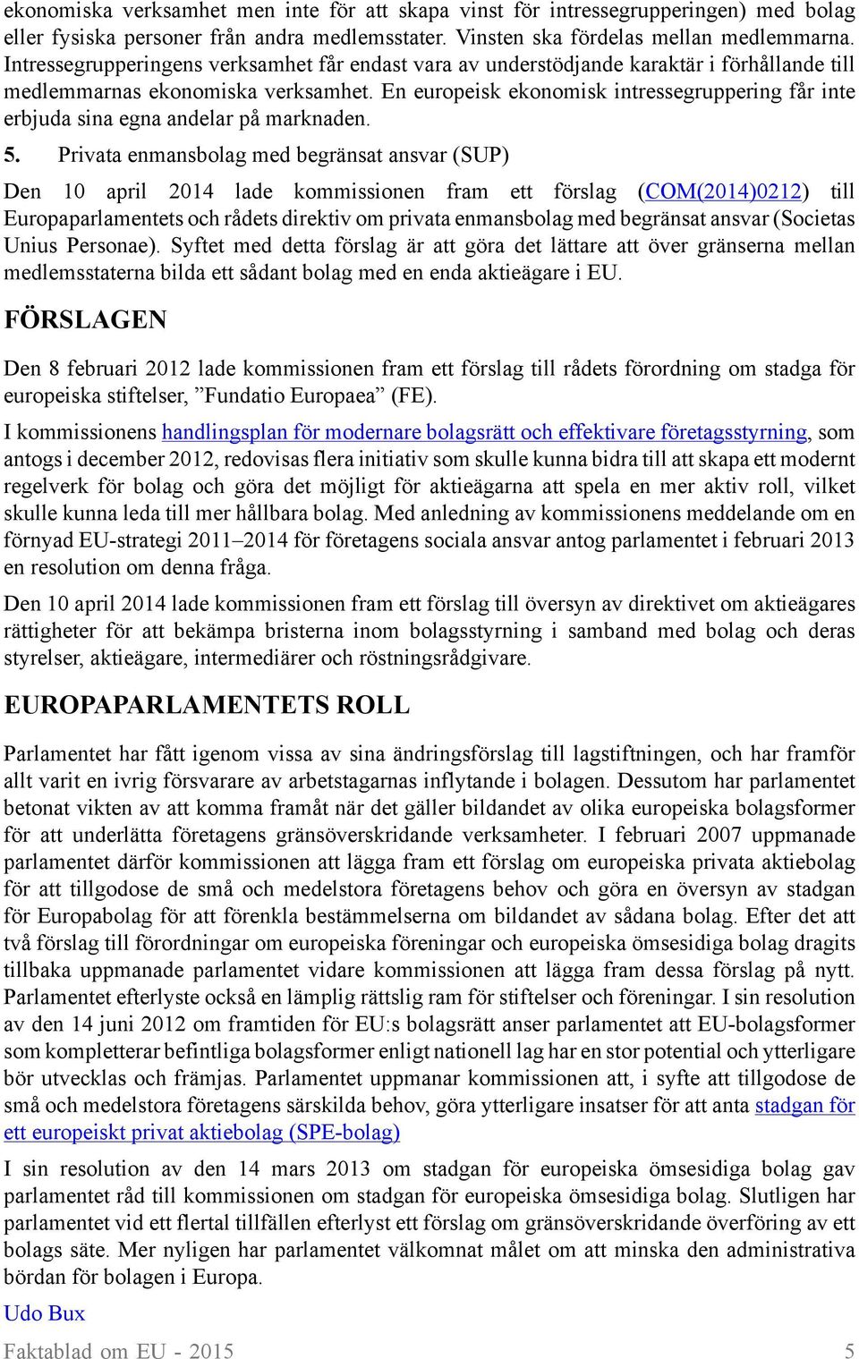 En europeisk ekonomisk intressegruppering får inte erbjuda sina egna andelar på marknaden. 5.