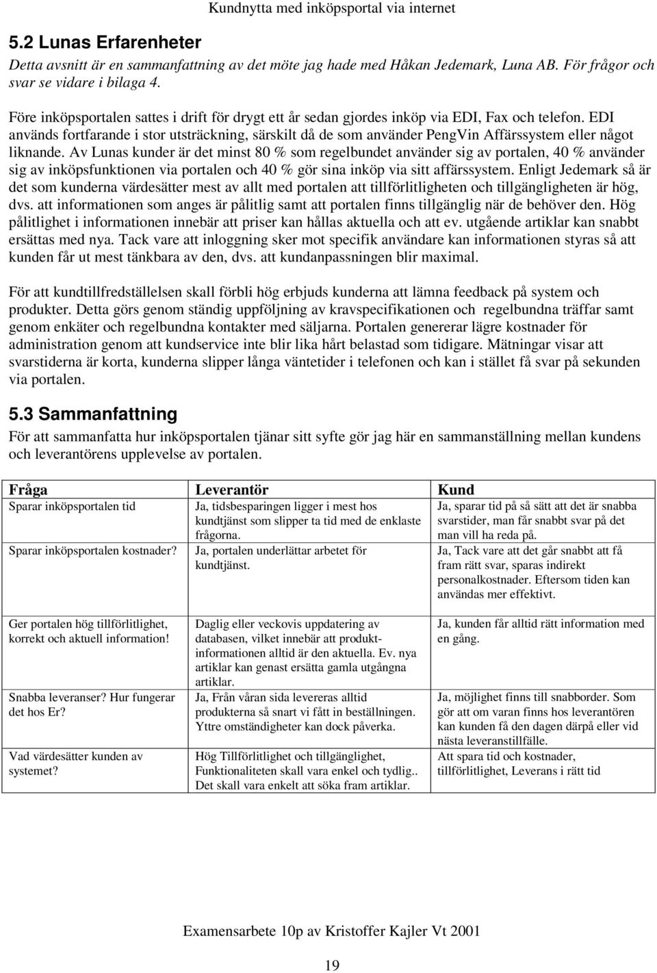 EDI används fortfarande i stor utsträckning, särskilt då de som använder PengVin Affärssystem eller något liknande.