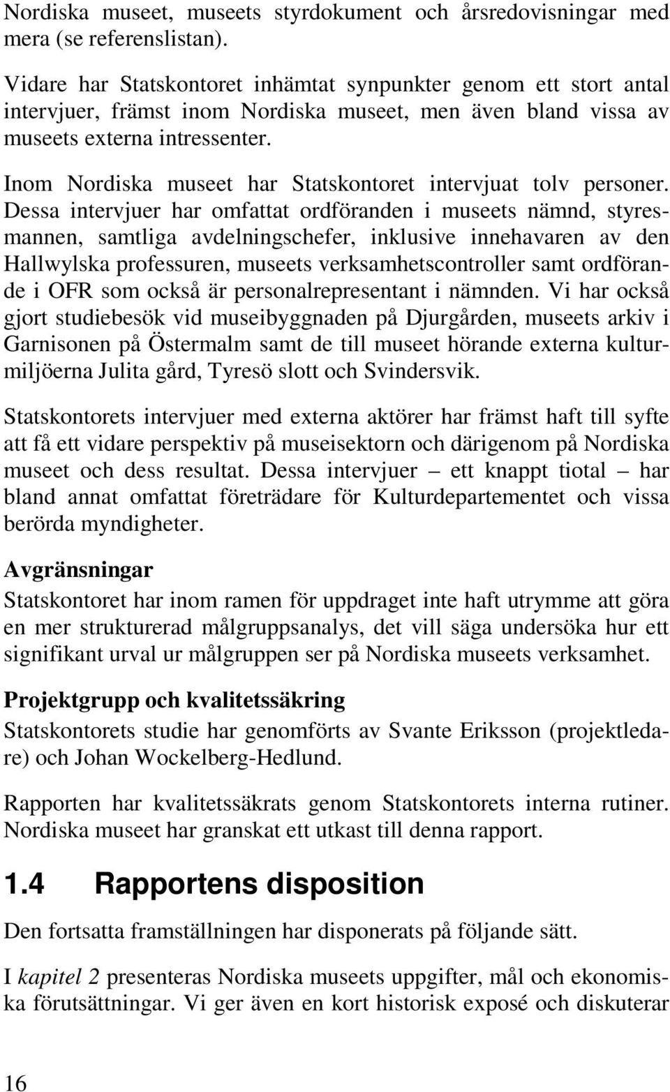 Inom Nordiska museet har Statskontoret intervjuat tolv personer.