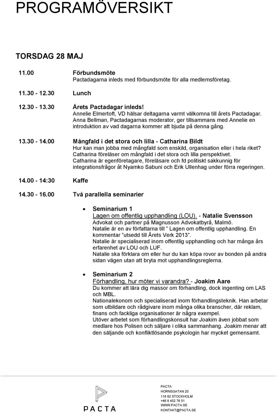 Anna Bellman, Pactadagarnas moderator, ger tillsammans med Annelie en introduktion av vad dagarna kommer att bjuda på denna gång. 13.30-14.