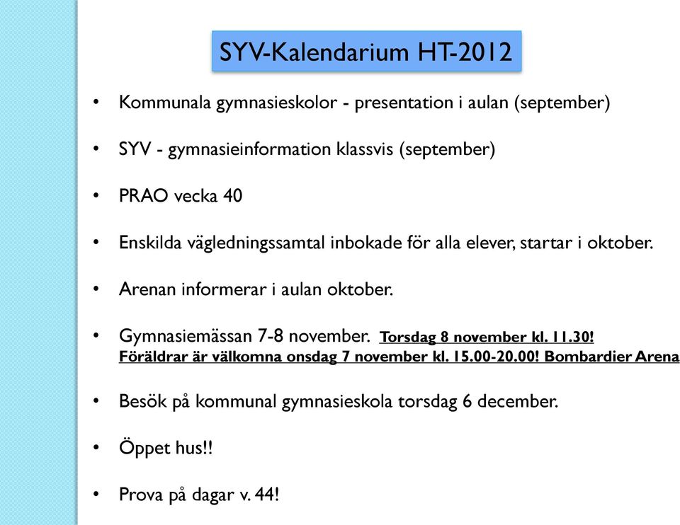Arenan informerar i aulan oktober. Gymnasiemässan 7-8 november. Torsdag 8 november kl. 11.30!