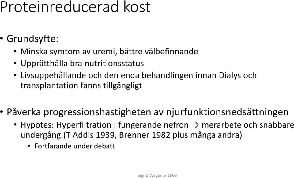 tillgängligt Påverka progressionshastigheten av njurfunktionsnedsättningen Hypotes: Hyperfiltration i