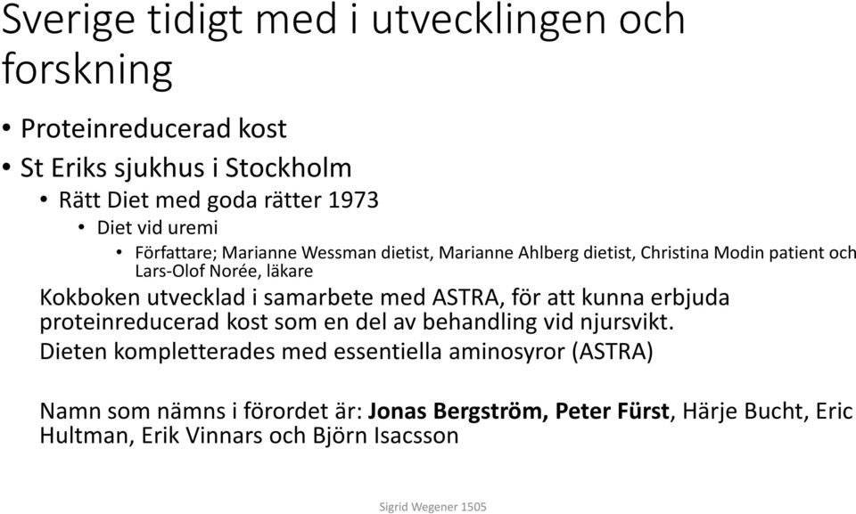 utvecklad i samarbete med ASTRA, för att kunna erbjuda proteinreducerad kost som en del av behandling vid njursvikt.