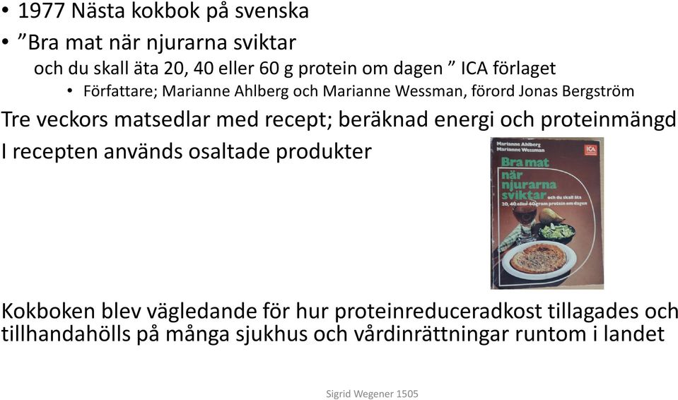 med recept; beräknad energi och proteinmängd I recepten används osaltade produkter Kokboken blev vägledande