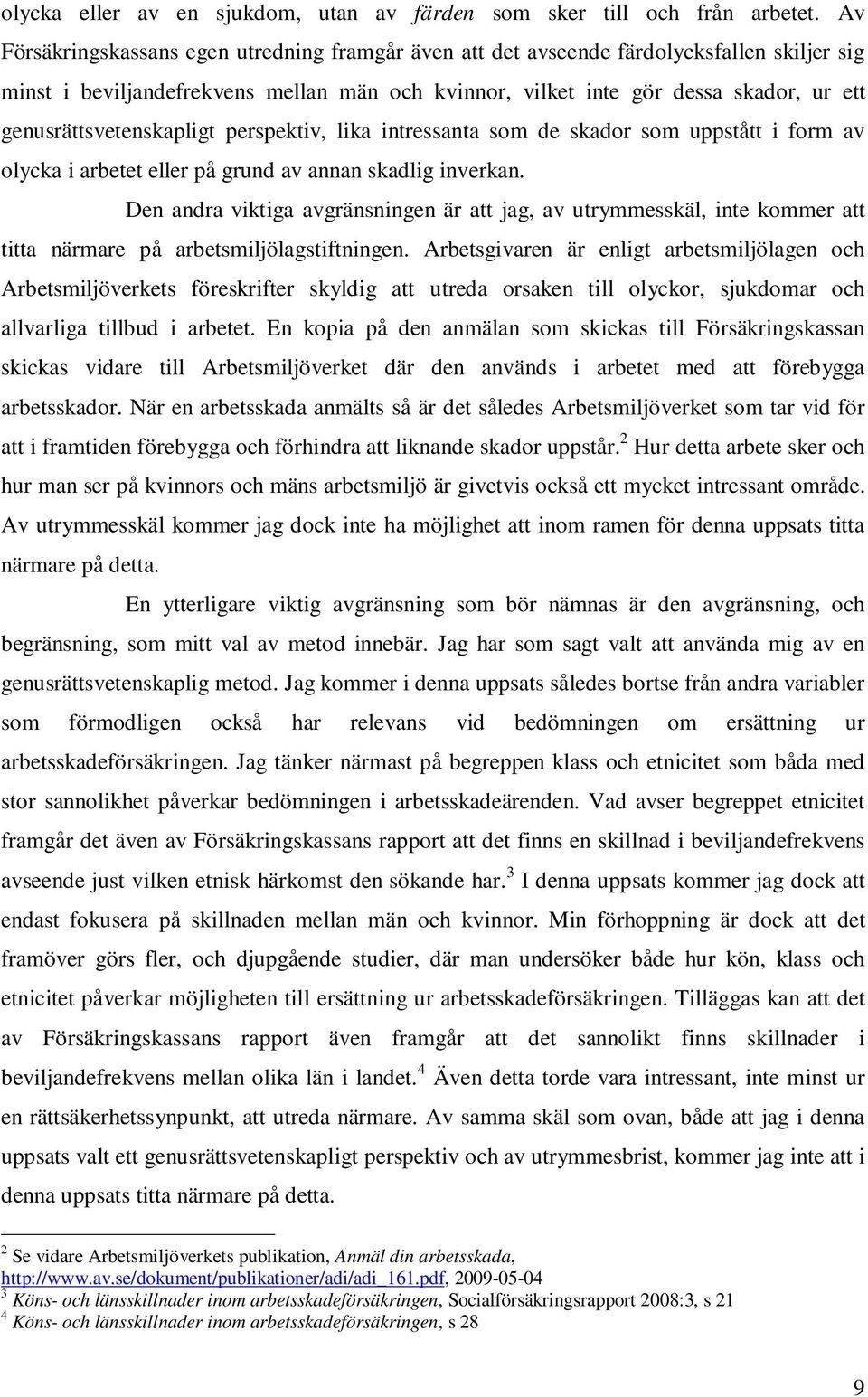 genusrättsvetenskapligt perspektiv, lika intressanta som de skador som uppstått i form av olycka i arbetet eller på grund av annan skadlig inverkan.