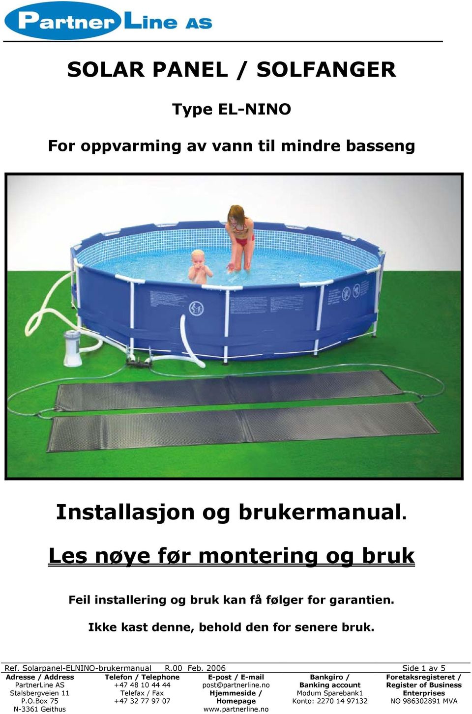 Les nøye før montering og bruk Feil installering og bruk kan få følger for