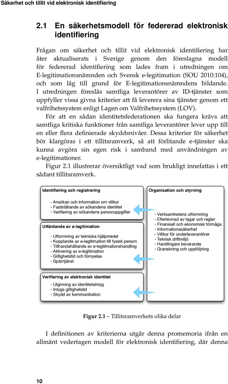 identifiering som lades fram i utredningen om E-legitimationsnämnden och Svensk e-legitimation (SOU 2010:104), och som låg till grund för E-legitimationsnämndens bildande.