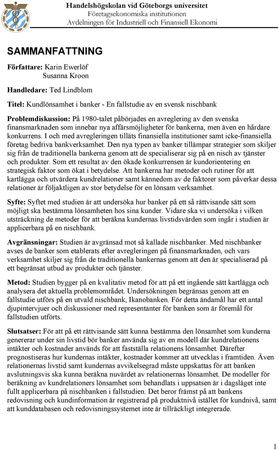 I och med avregleringen tilläts finansiella institutioner samt icke-finansiella företag bedriva bankverksamhet.