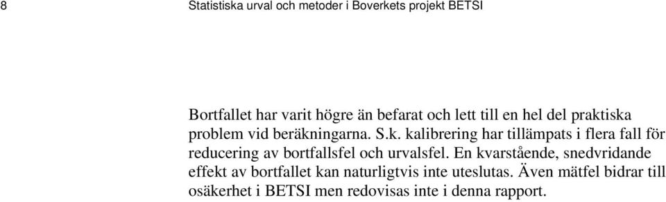 iska problem vid beräkningarna. S.k. kalibrering har tillämpats i flera fall för reducering av bortfallsfel och urvalsfel.