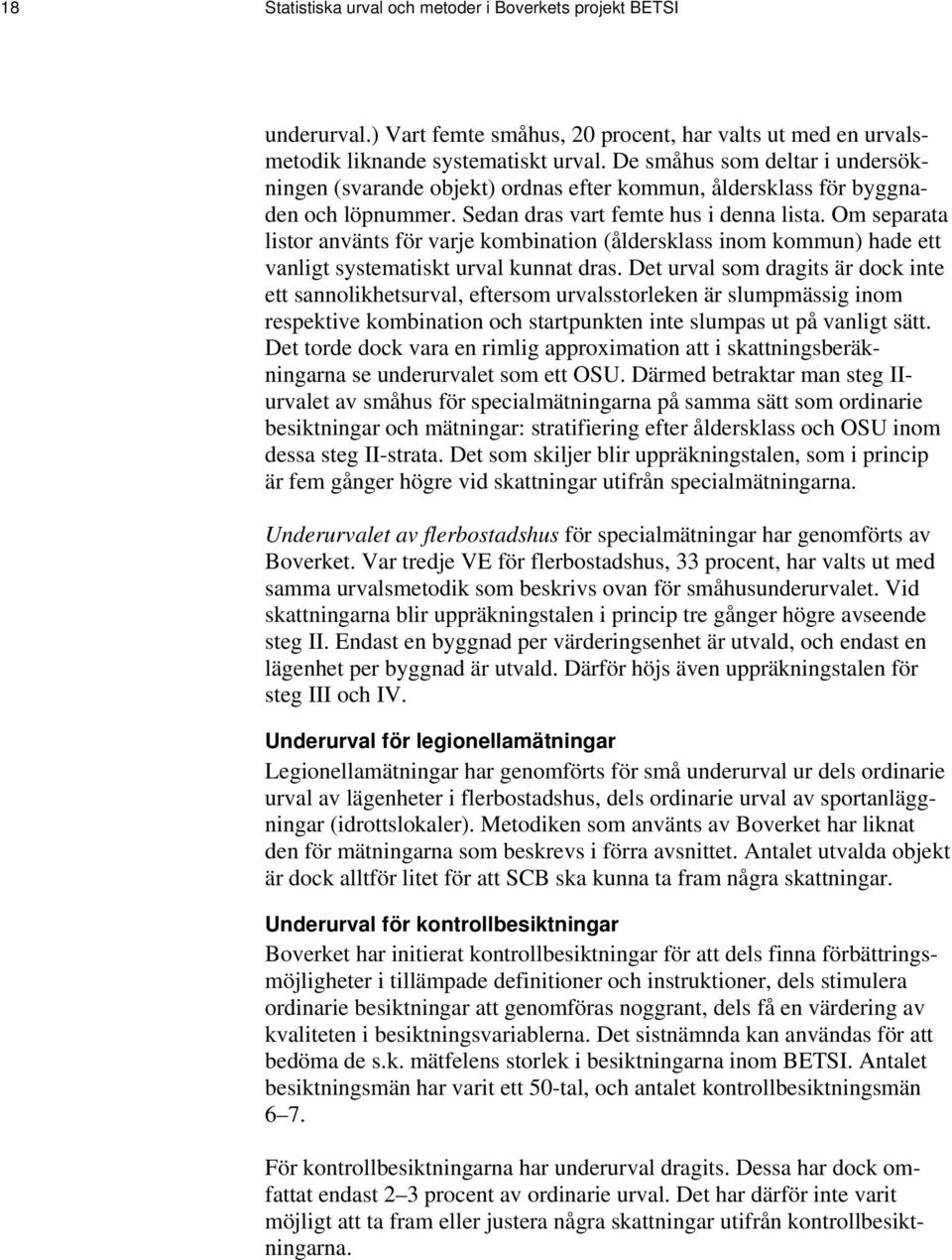 Om separata listor använts för varje kombination (åldersklass inom kommun) hade ett vanligt systematiskt urval kunnat dras.