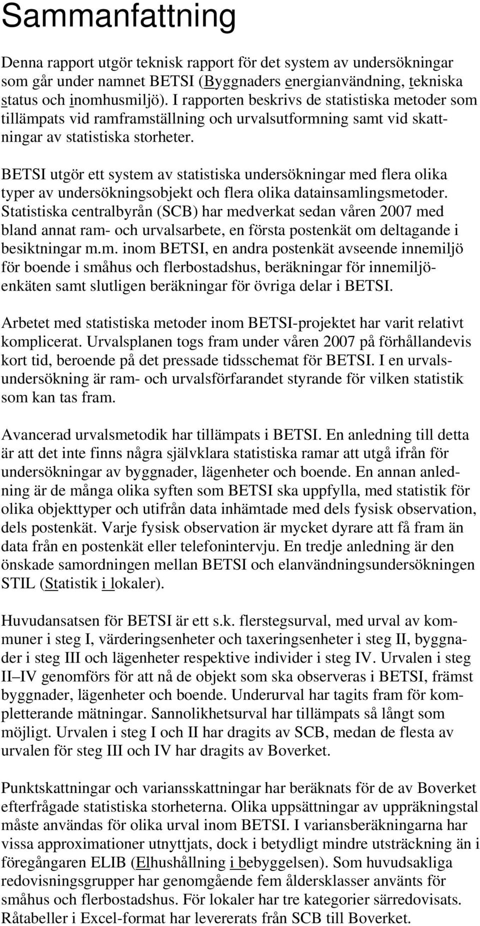 BETSI utgör ett system av statistiska undersökningar med flera olika typer av undersökningsobjekt och flera olika datainsamlingsmetoder.