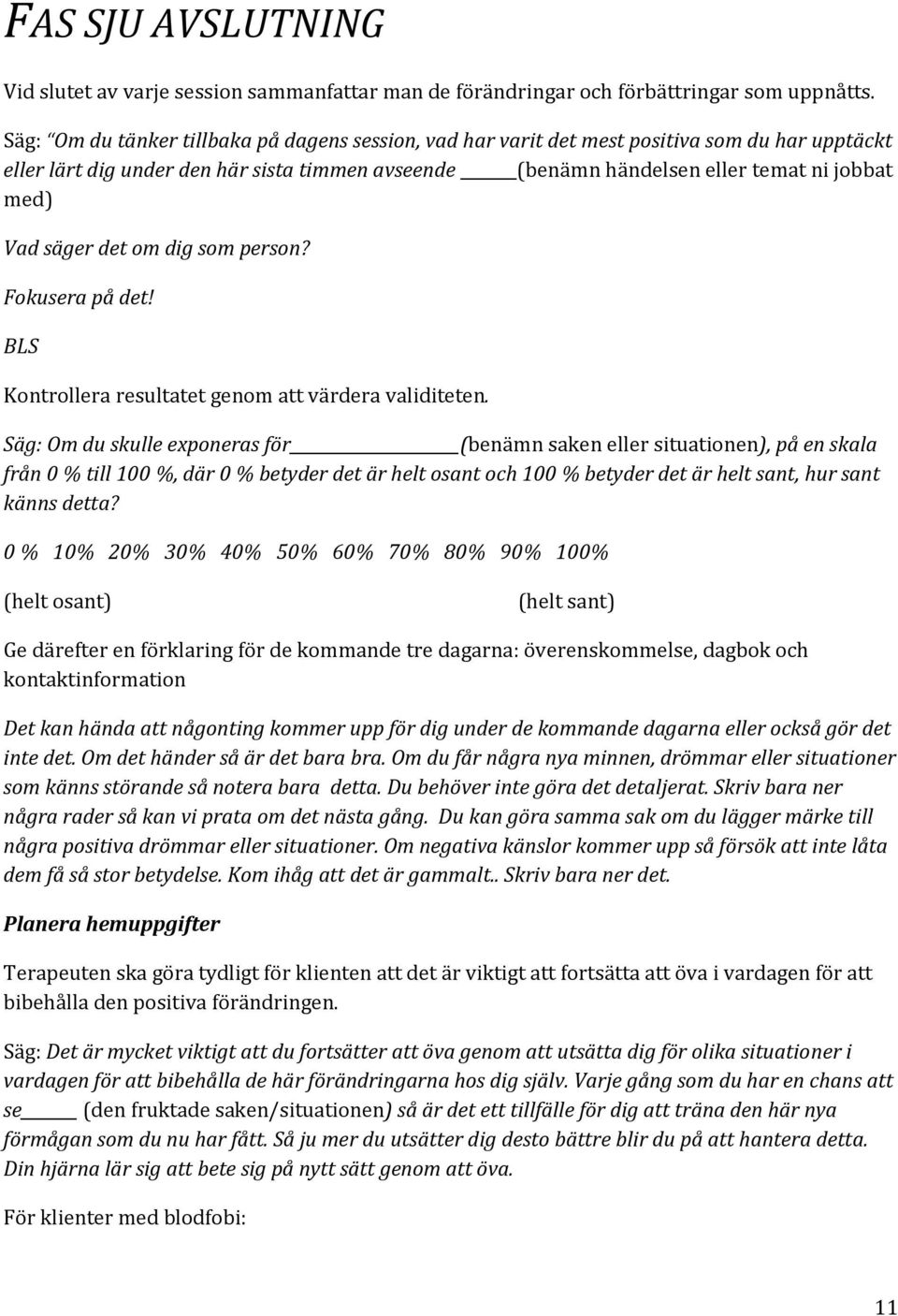 säger det om dig som person? Fokusera på det! BLS Kontrollera resultatet genom att värdera validiteten.