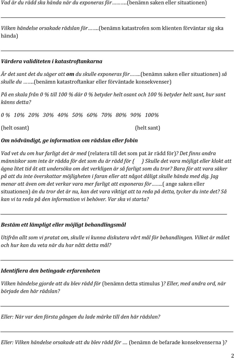 .(benämn saken eller situationen) så skulle du.