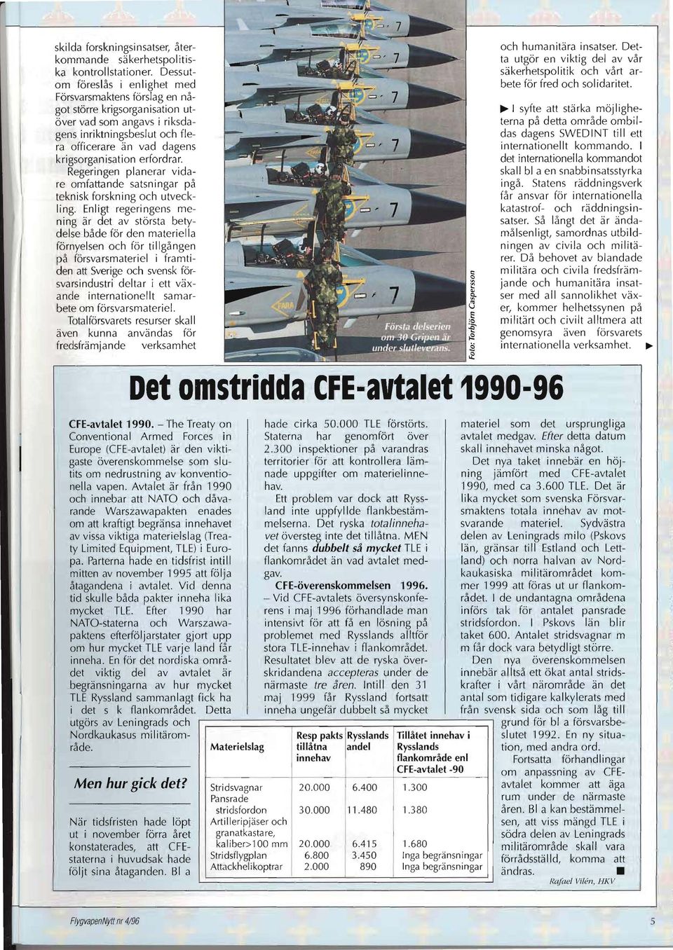 Försvarsmaktens förslag en något större krigsorganisation ut ~ I syfte att stärka möjligheöver vad som angavs i riksda terna på detta område ombilgens inriktningsbeslut och fle das dagens SWEDINT