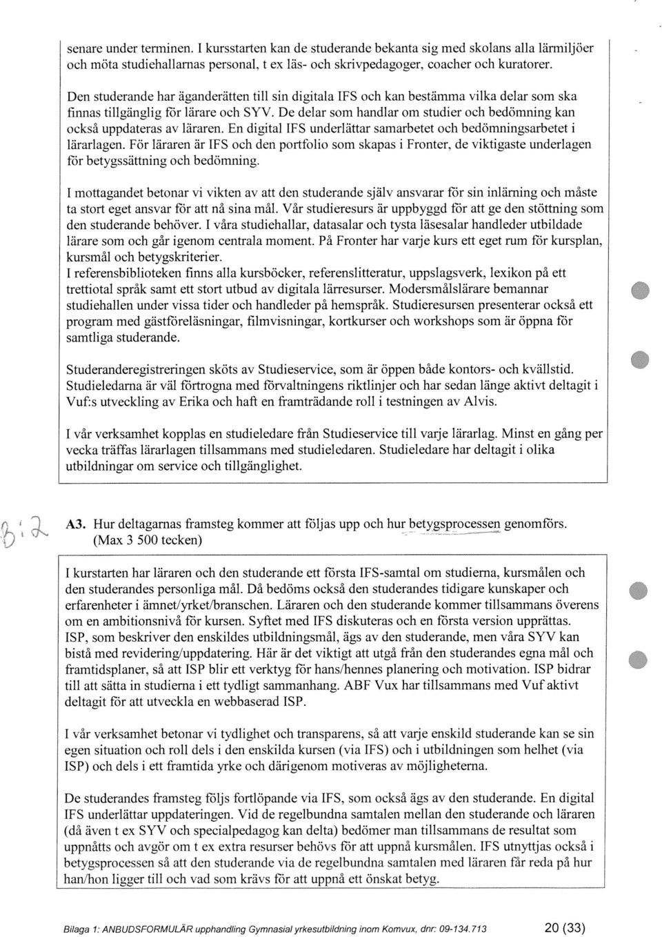 De delar som handlar om studier och bedömning kan också uppdateras av läraren. En digital IFS underlättar samarbetet och bedömningsarbetet i lärarlagen.