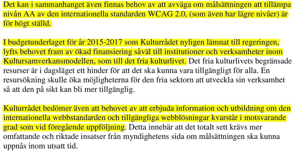 som till det fria kulturlivet. Det fria kulturlivets begränsade resurser är i dagsläget ett hinder för att det ska kunna vara tillgängligt för alla.