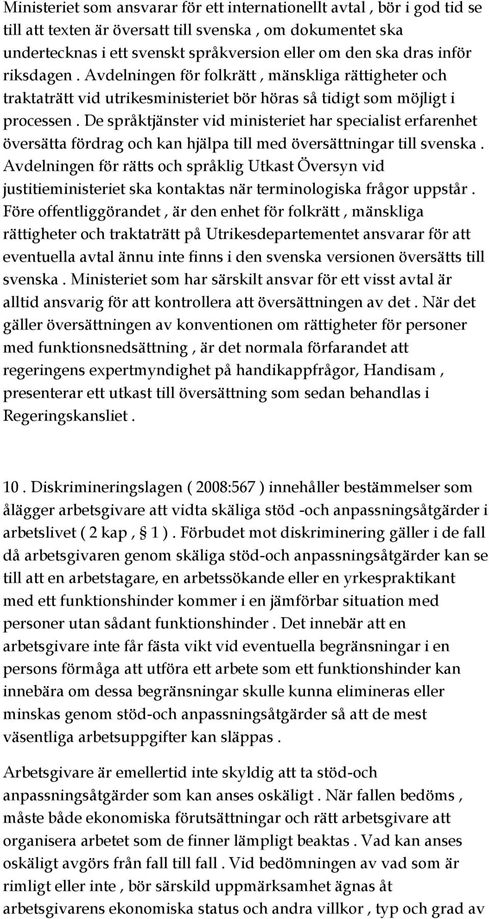 De språktjänster vid ministeriet har specialist erfarenhet översätta fördrag och kan hjälpa till med översättningar till svenska.