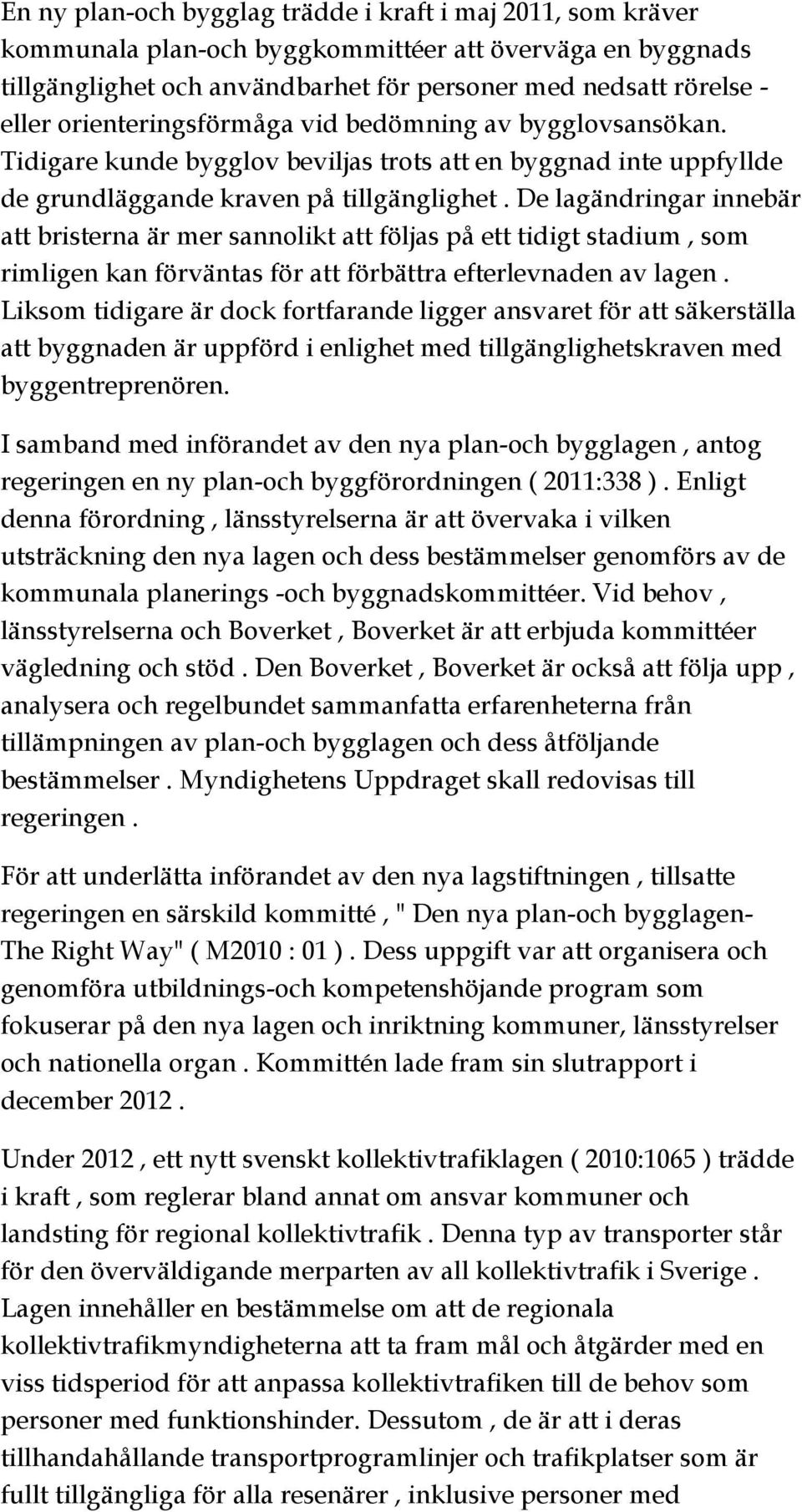 De lagändringar innebär att bristerna är mer sannolikt att följas på ett tidigt stadium, som rimligen kan förväntas för att förbättra efterlevnaden av lagen.