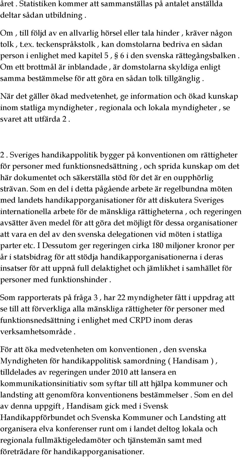 Om ett brottmål är inblandade, är domstolarna skyldiga enligt samma bestämmelse för att göra en sådan tolk tillgänglig.