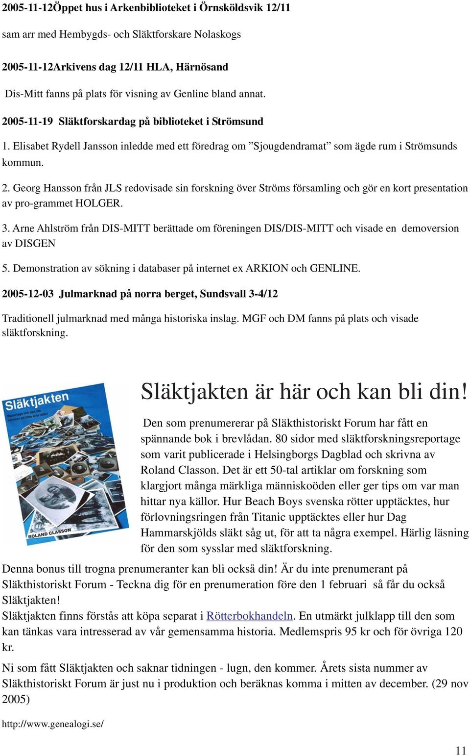 Georg Hansson från JLS redovsade sn forsknng över Ströms församlng och gör en kort presentaton av pro-grammet HOLGER. 3.