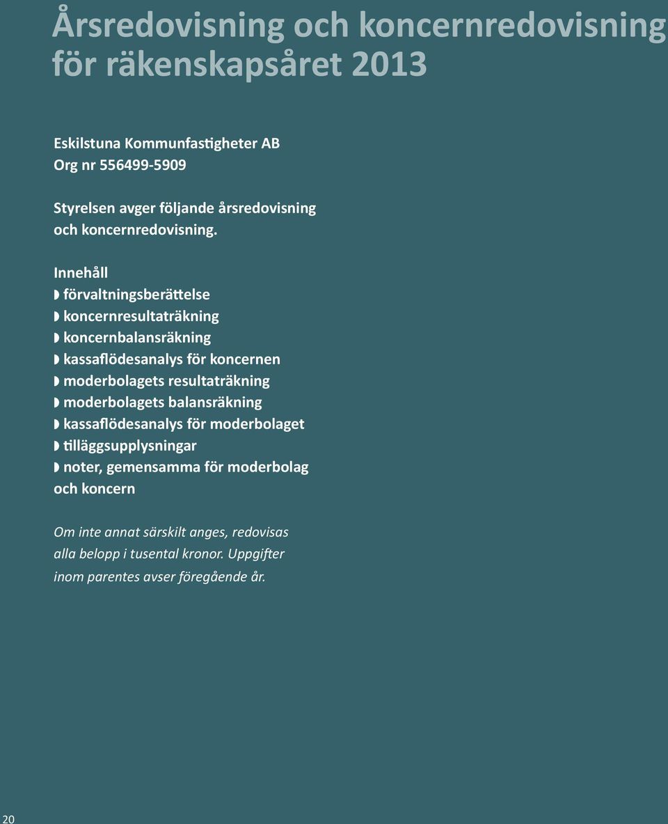 Innehåll w förvaltningsberättelse w koncernresultaträkning w koncernbalansräkning w kassaflödesanalys för koncernen w moderbolagets