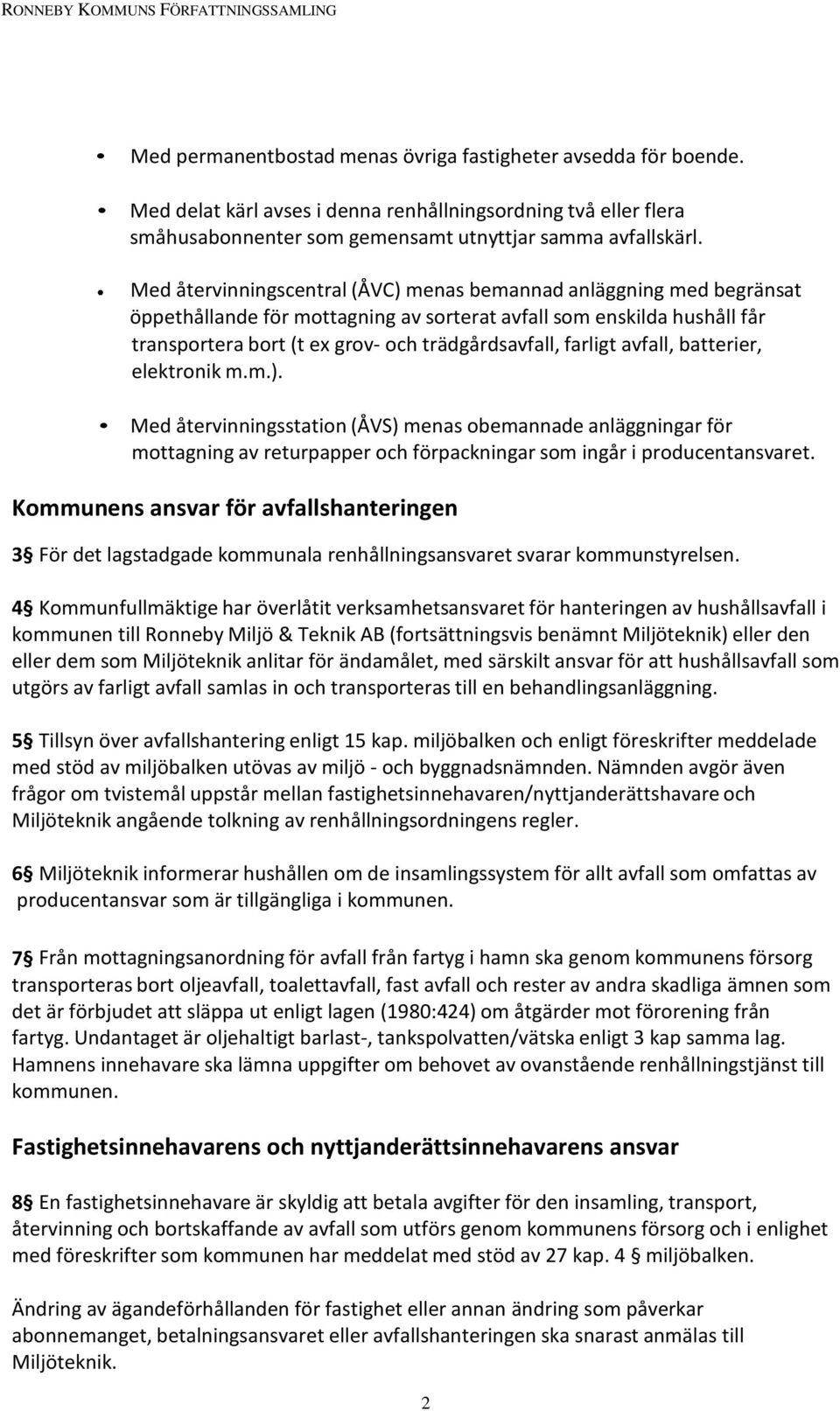 farligt avfall, batterier, elektronik m.m.). Med återvinningsstation (ÅVS) menas obemannade anläggningar för mottagning av returpapper och förpackningar som ingår i producentansvaret.