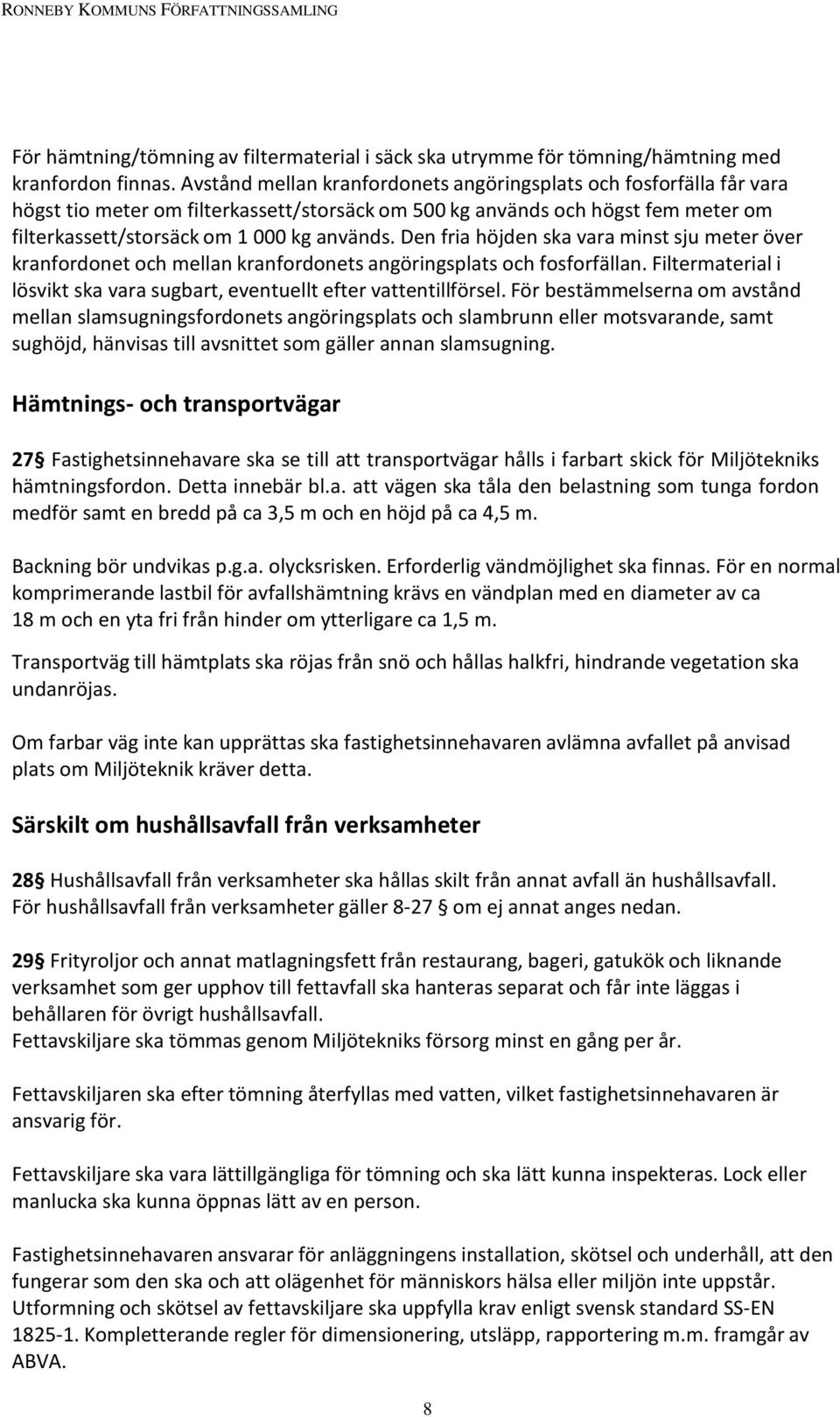 Den fria höjden ska vara minst sju meter över kranfordonet och mellan kranfordonets angöringsplats och fosforfällan. Filtermaterial i lösvikt ska vara sugbart, eventuellt efter vattentillförsel.