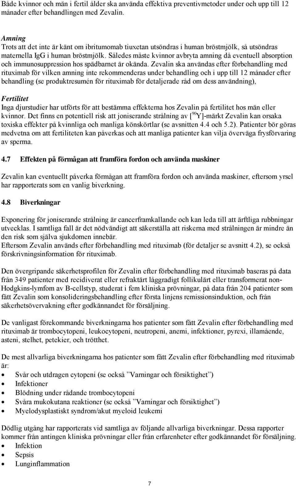 Således måste kvinnor avbryta amning då eventuell absorption och immunosuppression hos spädbarnet är okända.