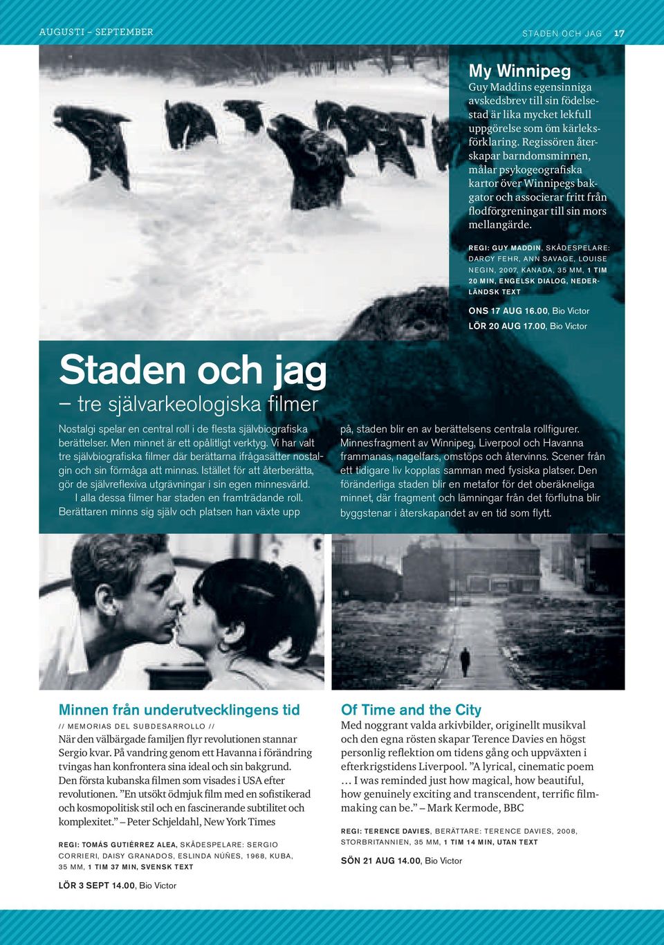 REGi: GUY MaddiN, SKÅDESPE LAr E: DArcY FE H r, An n SAVAG E, LOU ISE negin, 2007, KAnADA, 35 MM, 1 TiM 20 MiN, ENGElsK dialog, NEdERlÄNdsK TEXT staden och jag tre självarkeologiska filmer Nostalgi