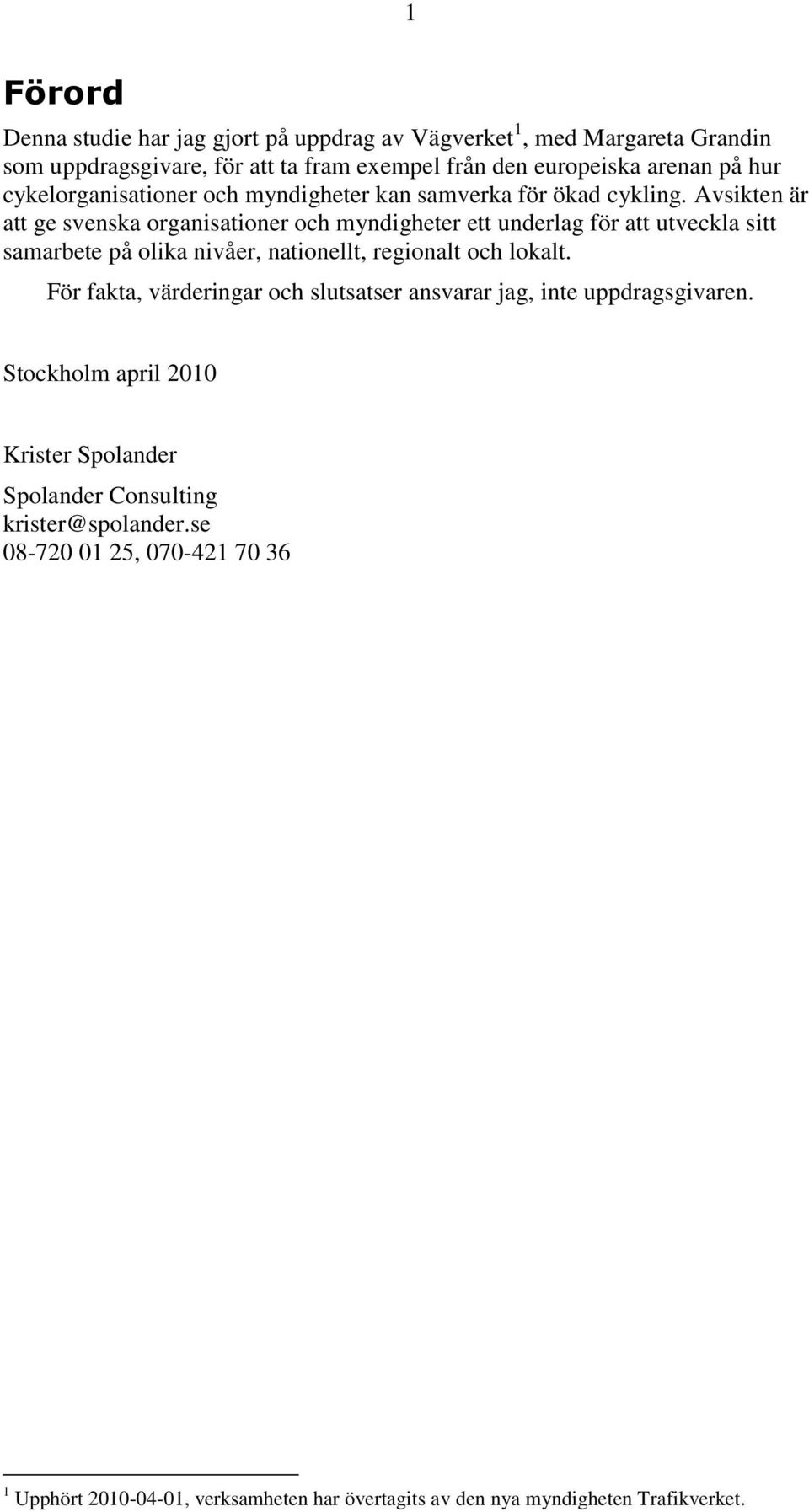 Avsikten är att ge svenska organisationer och myndigheter ett underlag för att utveckla sitt samarbete på olika nivåer, nationellt, regionalt och lokalt.