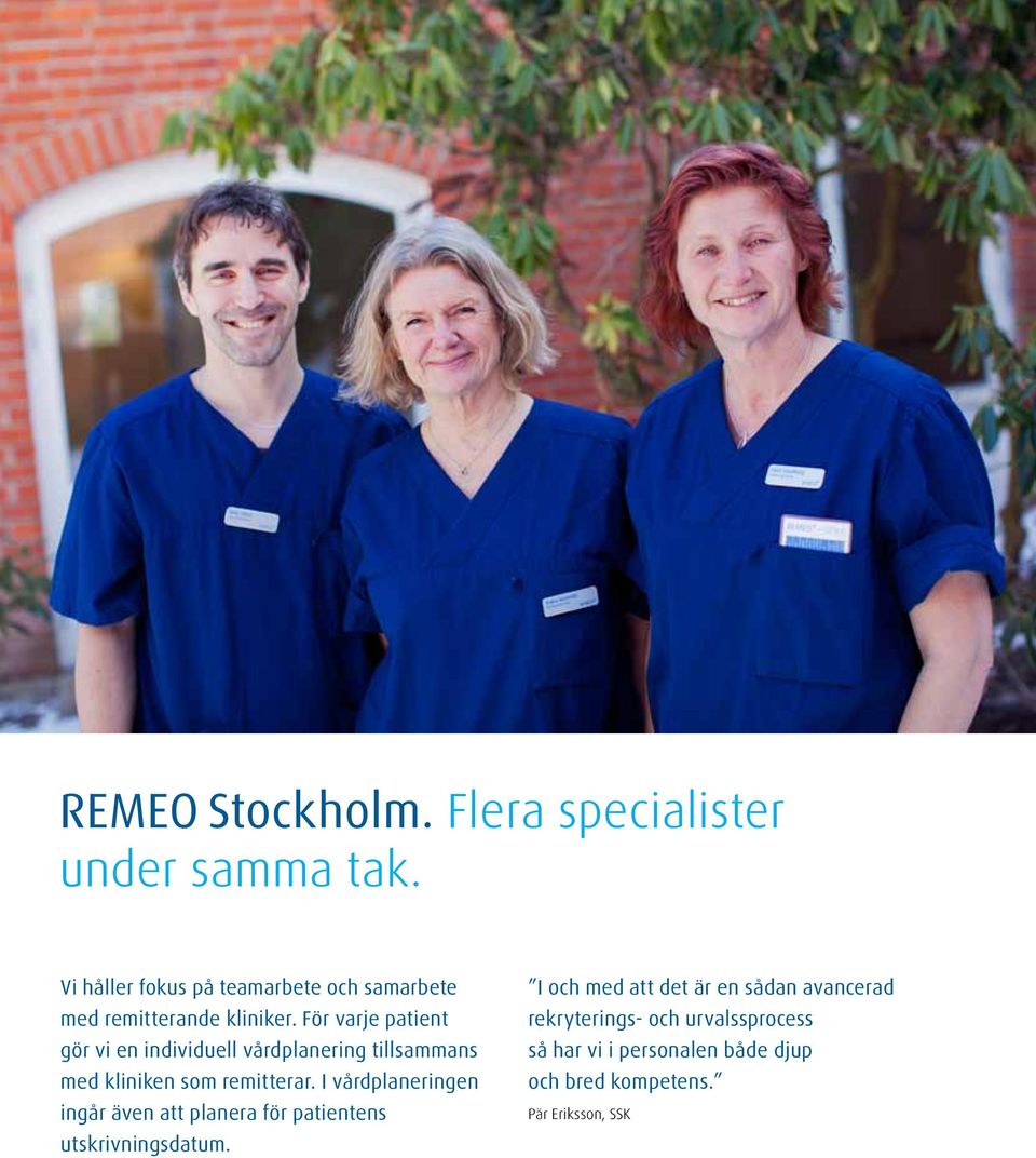 För varje patient gör vi en individuell vårdplanering tillsammans med kliniken som remitterar.