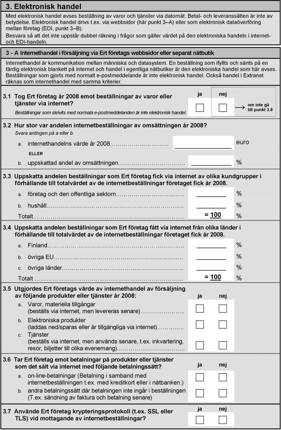 Besvara så att det inte uppstår dubbel räkning i frågor som gäller värdet på den elektroniska handeln i internetoch EDI-handeln.