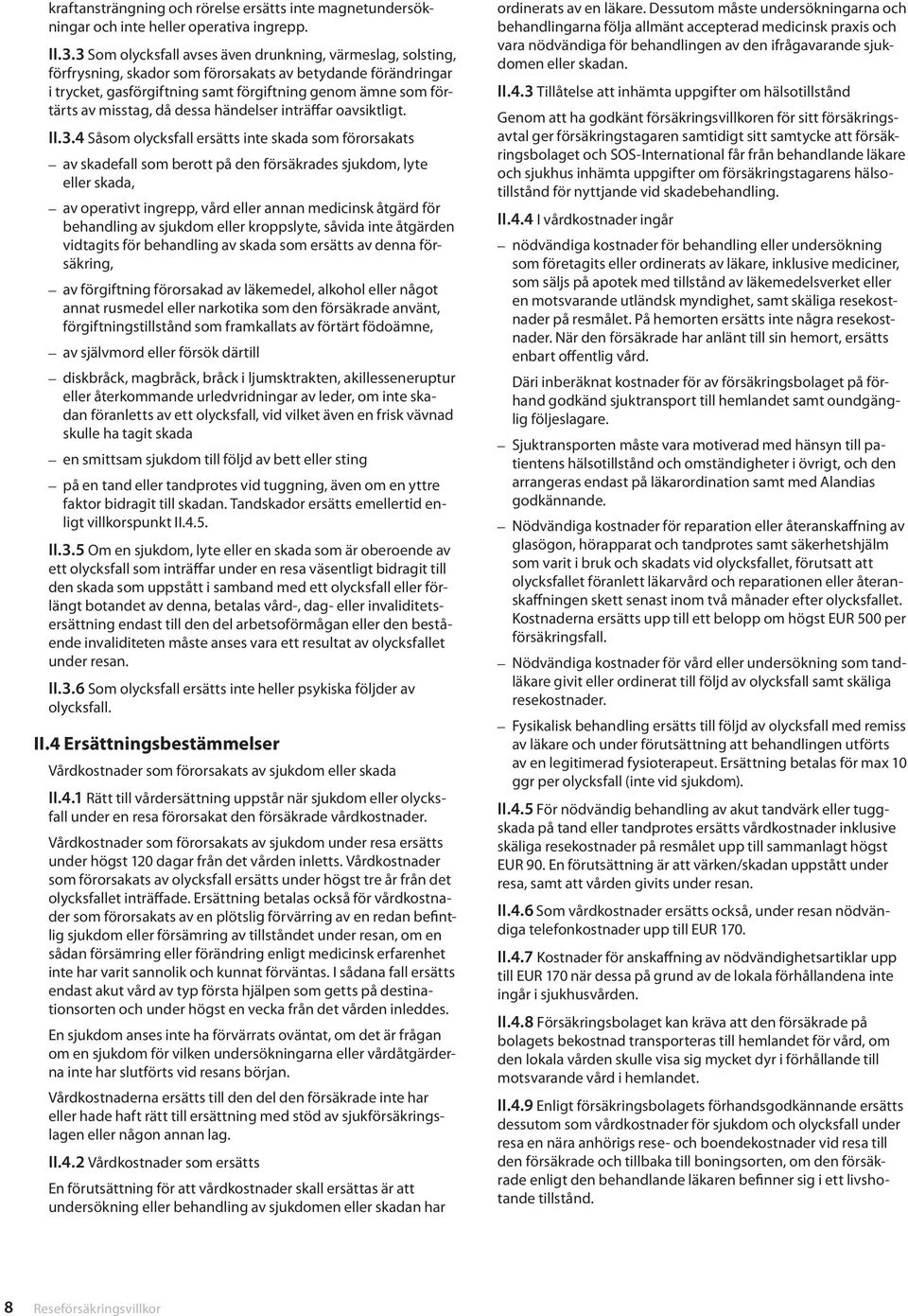 misstag, då dessa händelser inträffar oavsiktligt. II.3.