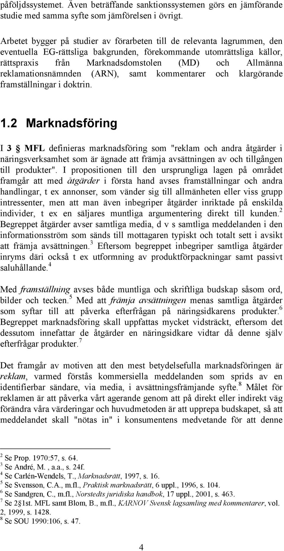 reklamationsnämnden (ARN), samt kommentarer och klargörande framställningar i doktrin. 1.