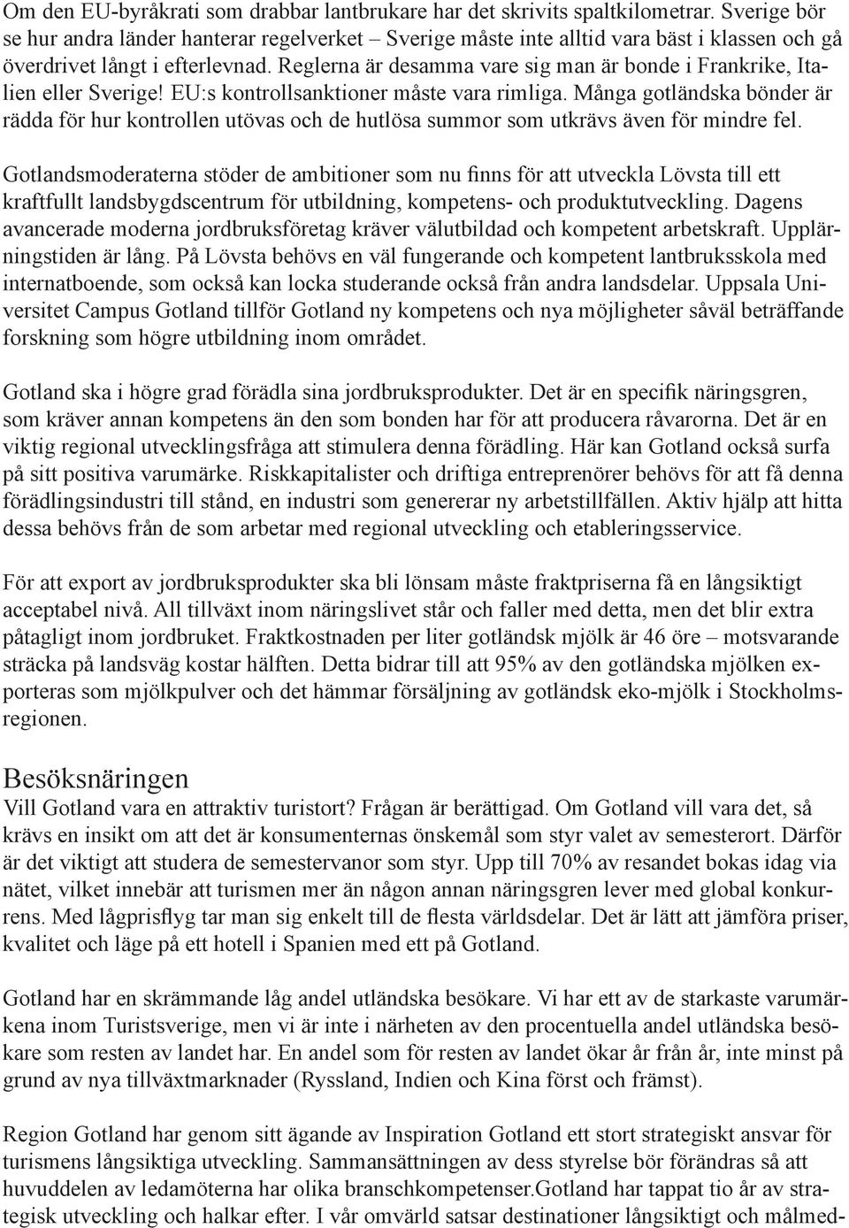 Reglerna är desamma vare sig man är bonde i Frankrike, Italien eller Sverige! EU:s kontrollsanktioner måste vara rimliga.