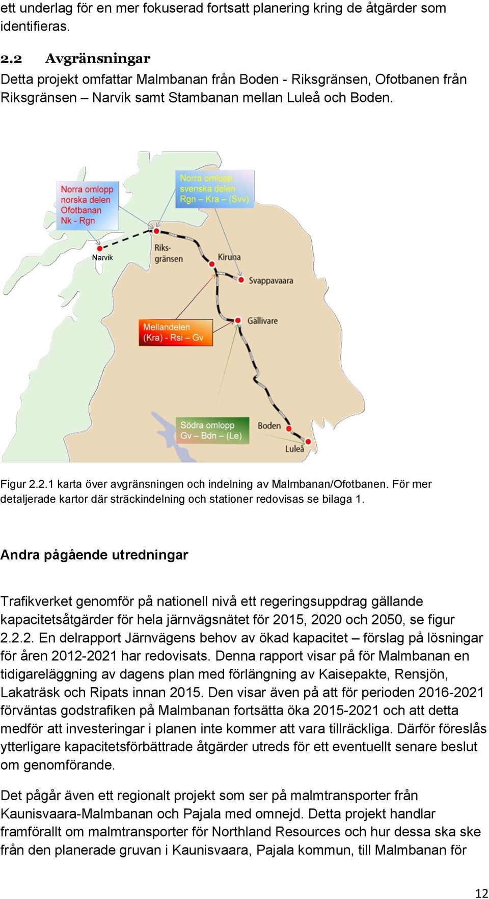 För mer detaljerade kartor där sträckindelning och stationer redovisas se bilaga 1.