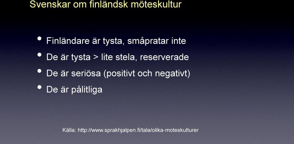 De är seriösa (positivt och negativt) De är pålitliga