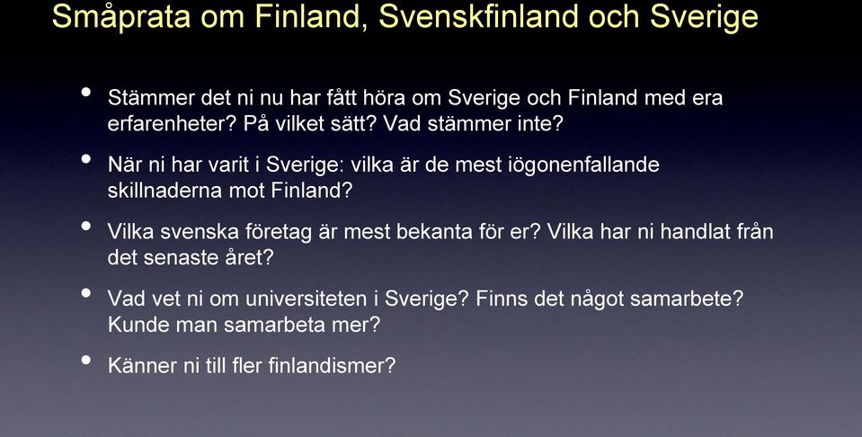 När ni har varit i Sverige: vilka är de mest iögonenfallande skillnaderna mot Finland?