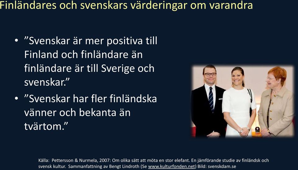 Källa: Pettersson & Nurmela, 2007: Om olika sätt att möta en stor elefant.