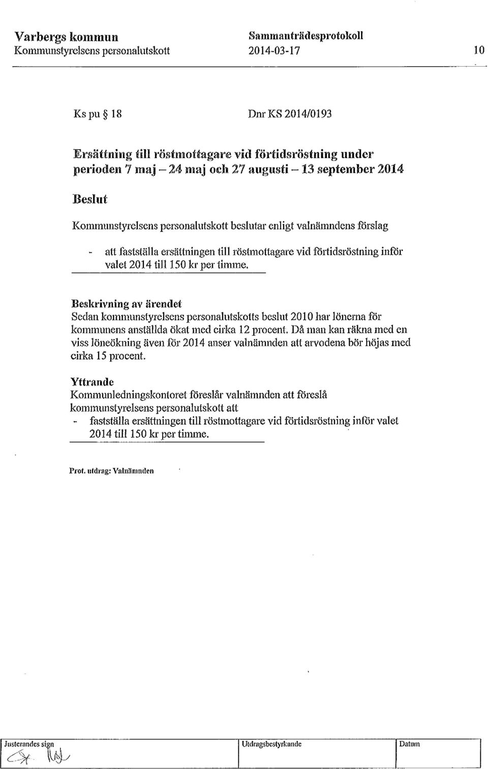 Beskrivning av ä1 endct Sedan kommunstyrelsens personalutskotts beslut 2010 har lönerna för kommunens anställda ökat med cirka 12 procent.