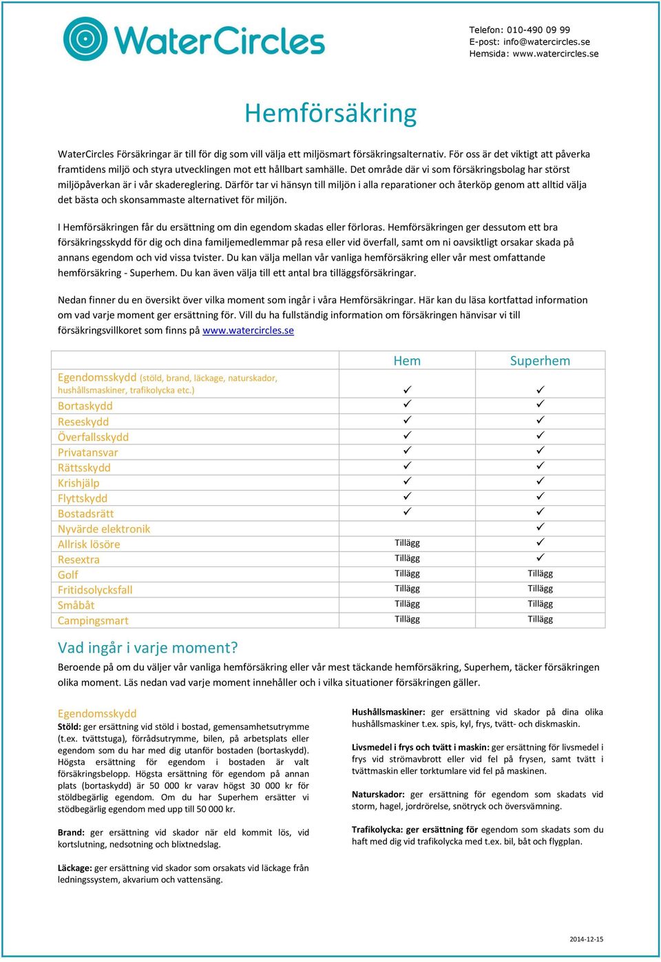 Därför tar vi hänsyn till miljön i alla reparationer och återköp genom att alltid välja det bästa och skonsammaste alternativet för miljön.