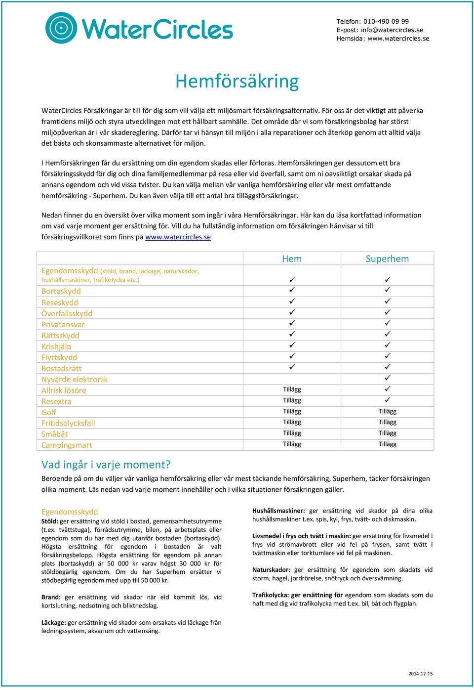 Därför tar vi hänsyn till miljön i alla reparationer och återköp genom att alltid välja det bästa och skonsammaste alternativet för miljön.