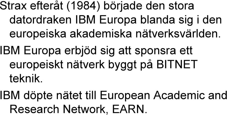 IBM Europa erbjöd sig att sponsra ett europeiskt nätverk byggt på