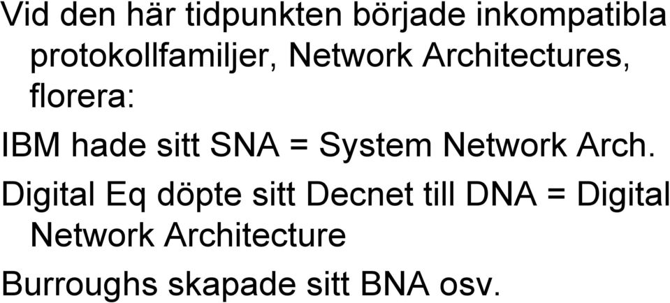 hade sitt SNA = System Network Arch.