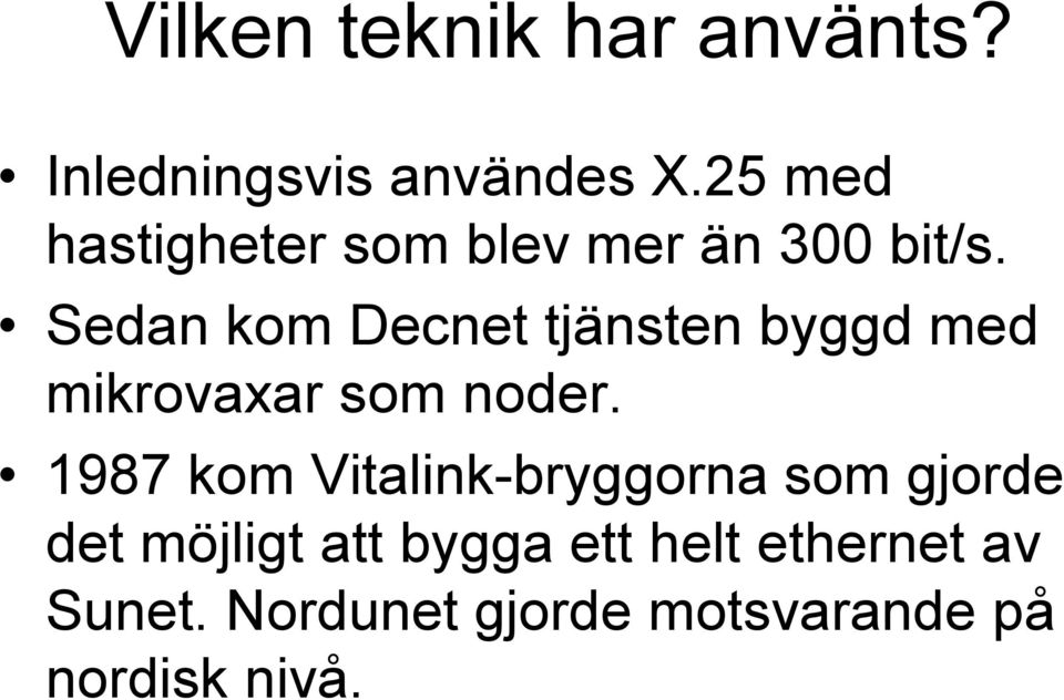 Sedan kom Decnet tjänsten byggd med mikrovaxar som noder.