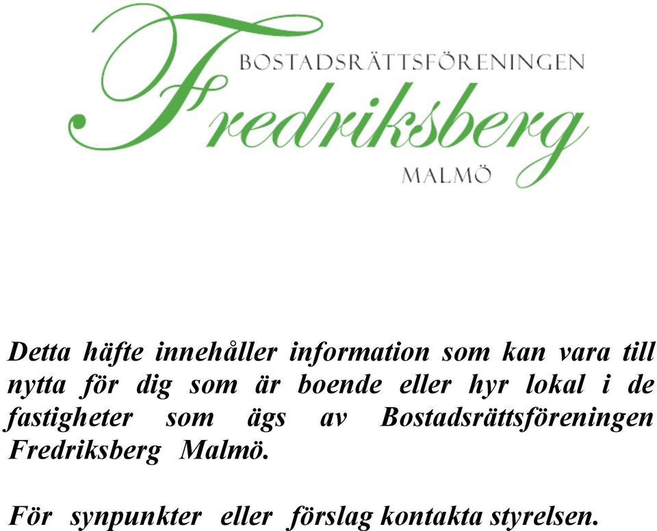 fastigheter som ägs av Bostadsrättsföreningen